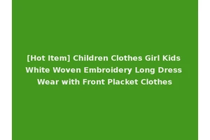 [Hot Item] Children Clothes Girl Kids White Woven Embroidery Long Dress Wear with Front Placket Clothes