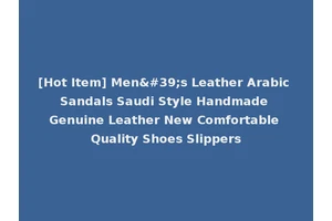 [Hot Item] Men's Leather Arabic Sandals Saudi Style Handmade Genuine Leather New Comfortable Quality Shoes Slippers