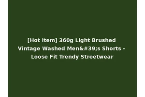 [Hot Item] 360g Light Brushed Vintage Washed Men's Shorts - Loose Fit Trendy Streetwear