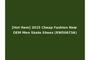 [Hot Item] 2015 Cheap Fashion New OEM Men Skate Shoes (RW50673A)