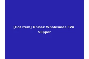 [Hot Item] Unisex Wholesales EVA Slipper