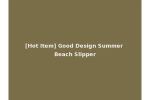 [Hot Item] Good Design Summer Beach Slipper
