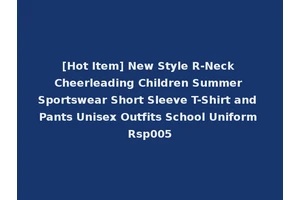 [Hot Item] New Style R-Neck Cheerleading Children Summer Sportswear Short Sleeve T-Shirt and Pants Unisex Outfits School Uniform Rsp005