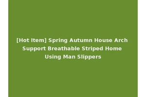 [Hot Item] Spring Autumn House Arch Support Breathable Striped Home Using Man Slippers