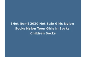 [Hot Item] 2020 Hot Sale Girls Nylon Socks Nylon Teen Girls in Socks Children Socks