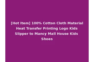 [Hot Item] 100% Cotton Cloth Material Heat Transfer Printing Logo Kids Slipper to Mancy Mall House Kids Shoes