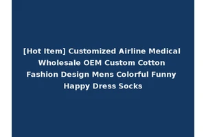 [Hot Item] Customized Airline Medical Wholesale OEM Custom Cotton Fashion Design Mens Colorful Funny Happy Dress Socks