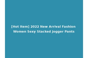 [Hot Item] 2022 New Arrival Fashion Women Sexy Stacked Jogger Pants