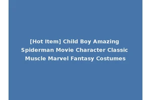 [Hot Item] Child Boy Amazing Spiderman Movie Character Classic Muscle Marvel Fantasy Costumes