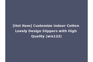 [Hot Item] Customize Indoor Cotton Lovely Design Slippers with High Quality (wis122)