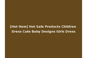 [Hot Item] Hot Sale Products Children Dress Cute Baby Designs Girls Dress