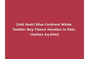 [Hot Item] Blue Contrast White Toddler Boy Fleece Hoodies in Kids Clothes Sq-6443