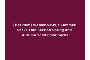 [Hot Item] Women's Summer Socks Thin Section Spring and Autumn Solid Color Socks