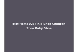 [Hot Item] 0284 Kid Shoe Children Shoe Baby Shoe