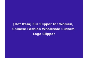[Hot Item] Fur Slipper for Women, Chinese Fashion Wholesale Custom Logo Slipper