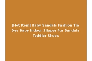 [Hot Item] Baby Sandals Fashion Tie Dye Baby Indoor Slipper Fur Sandals Toddler Shoes
