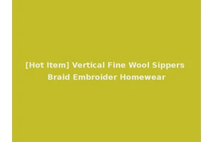 [Hot Item] Vertical Fine Wool Sippers Braid Embroider Homewear