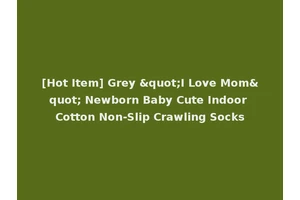 [Hot Item] Grey "I Love Mom" Newborn Baby Cute Indoor Cotton Non-Slip Crawling Socks