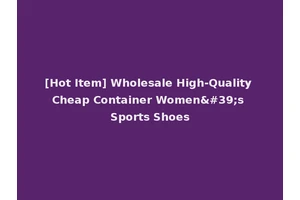 [Hot Item] Wholesale High-Quality Cheap Container Women's Sports Shoes