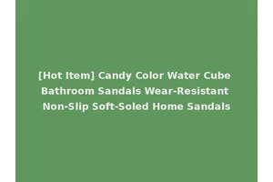 [Hot Item] Candy Color Water Cube Bathroom Sandals Wear-Resistant Non-Slip Soft-Soled Home Sandals