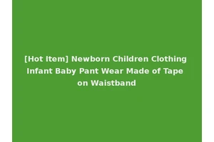 [Hot Item] Newborn Children Clothing Infant Baby Pant Wear Made of Tape on Waistband