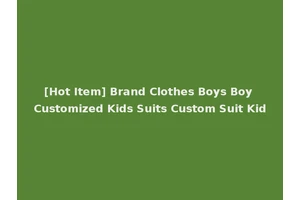 [Hot Item] Brand Clothes Boys Boy Customized Kids Suits Custom Suit Kid