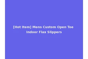 [Hot Item] Mens Custom Open Toe Indoor Flax Slippers