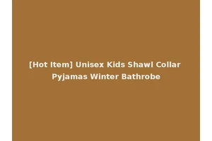 [Hot Item] Unisex Kids Shawl Collar Pyjamas Winter Bathrobe