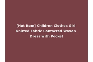 [Hot Item] Children Clothes Girl Knitted Fabric Contacted Woven Dress with Pocket