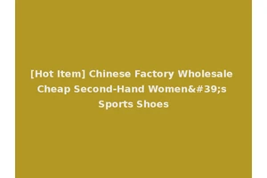 [Hot Item] Chinese Factory Wholesale Cheap Second-Hand Women's Sports Shoes