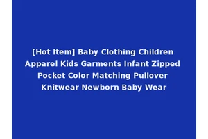 [Hot Item] Baby Clothing Children Apparel Kids Garments Infant Zipped Pocket Color Matching Pullover Knitwear Newborn Baby Wear