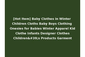 [Hot Item] Baby Clothes in Winter Children Cloths Baby Boys Clothing Onesies for Babies Winter Apparel Kid Clothe Infants Designer Clothes Children's Products Garment