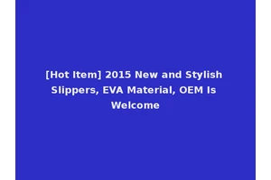 [Hot Item] 2015 New and Stylish Slippers, EVA Material, OEM Is Welcome