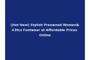 [Hot Item] Stylish Preowned Women's Footwear at Affordable Prices Online