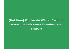 [Hot Item] Wholesale Winter Cartoon Warm and Soft Non-Slip Indoor Fur Slippers