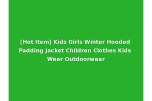 [Hot Item] Kids Girls Winter Hooded Padding Jacket Children Clothes Kids Wear Outdoorwear