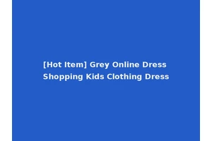 [Hot Item] Grey Online Dress Shopping Kids Clothing Dress