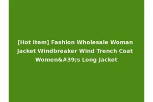 [Hot Item] Fashion Wholesale Woman Jacket Windbreaker Wind Trench Coat Women's Long Jacket