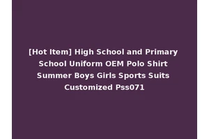 [Hot Item] High School and Primary School Uniform OEM Polo Shirt Summer Boys Girls Sports Suits Customized Pss071