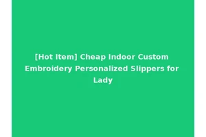 [Hot Item] Cheap Indoor Custom Embroidery Personalized Slippers for Lady