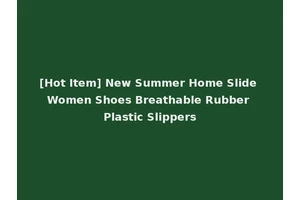 [Hot Item] New Summer Home Slide Women Shoes Breathable Rubber Plastic Slippers
