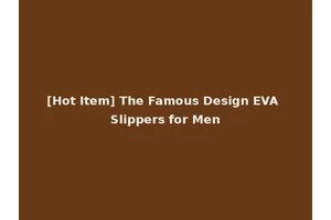 [Hot Item] The Famous Design EVA Slippers for Men