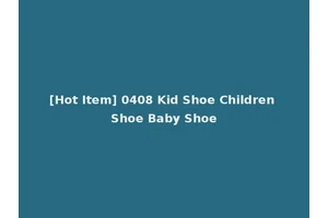 [Hot Item] 0408 Kid Shoe Children Shoe Baby Shoe