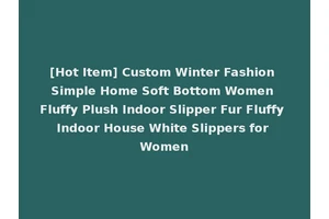 [Hot Item] Custom Winter Fashion Simple Home Soft Bottom Women Fluffy Plush Indoor Slipper Fur Fluffy Indoor House White Slippers for Women