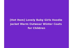[Hot Item] Lovely Baby Girls Hoodie Jacket Warm Outwear Winter Coats for Children