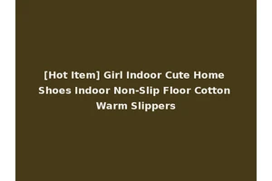 [Hot Item] Girl Indoor Cute Home Shoes Indoor Non-Slip Floor Cotton Warm Slippers