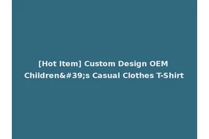 [Hot Item] Custom Design OEM Children's Casual Clothes T-Shirt