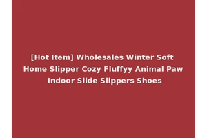 [Hot Item] Wholesales Winter Soft Home Slipper Cozy Fluffyy Animal Paw Indoor Slide Slippers Shoes