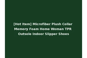 [Hot Item] Microfiber Plush Collar Memory Foam Home Woman TPR Outsole Indoor Slipper Shoes