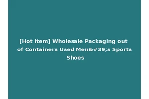[Hot Item] Wholesale Packaging out of Containers Used Men's Sports Shoes